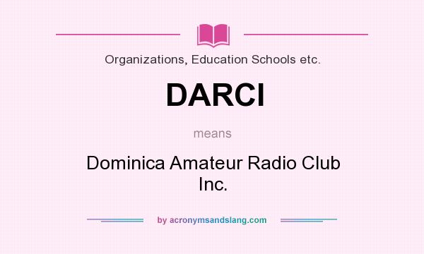 What does DARCI mean? It stands for Dominica Amateur Radio Club Inc.