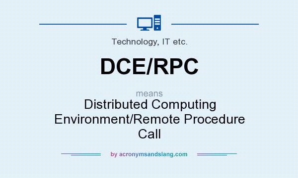 What does DCE/RPC mean? It stands for Distributed Computing Environment/Remote Procedure Call
