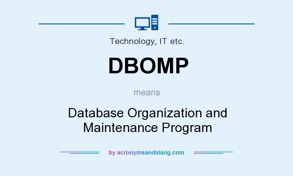 What does DBOMP mean? It stands for Database Organization and Maintenance Program
