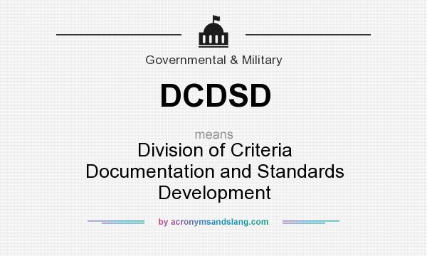 What does DCDSD mean? It stands for Division of Criteria Documentation and Standards Development