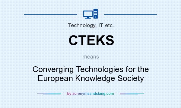 What does CTEKS mean? It stands for Converging Technologies for the European Knowledge Society