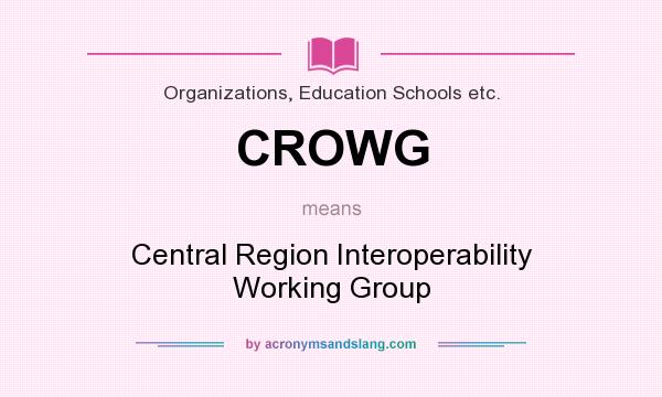 What does CROWG mean? It stands for Central Region Interoperability Working Group