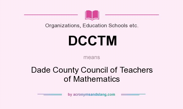 What does DCCTM mean? It stands for Dade County Council of Teachers of Mathematics