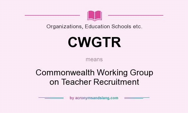 What does CWGTR mean? It stands for Commonwealth Working Group on Teacher Recruitment