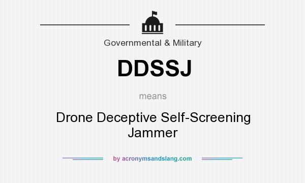 What does DDSSJ mean? It stands for Drone Deceptive Self-Screening Jammer