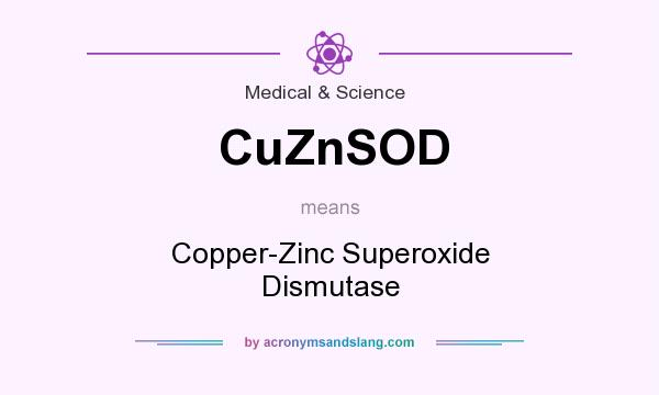 What does CuZnSOD mean? It stands for Copper-Zinc Superoxide Dismutase