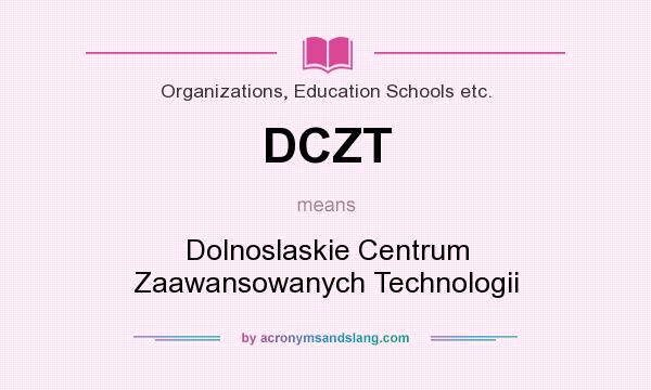 What does DCZT mean? It stands for Dolnoslaskie Centrum Zaawansowanych Technologii