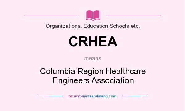 What does CRHEA mean? It stands for Columbia Region Healthcare Engineers Association