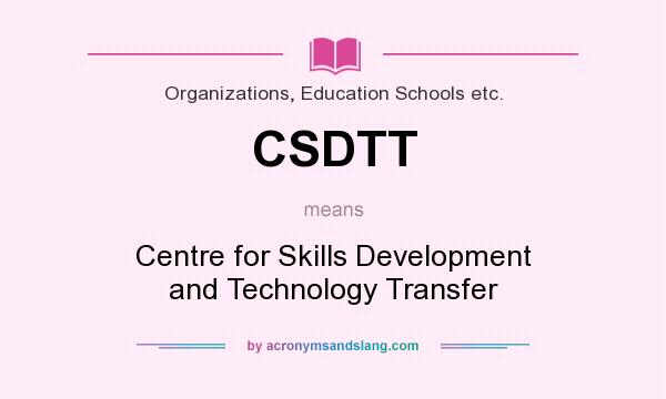 What does CSDTT mean? It stands for Centre for Skills Development and Technology Transfer