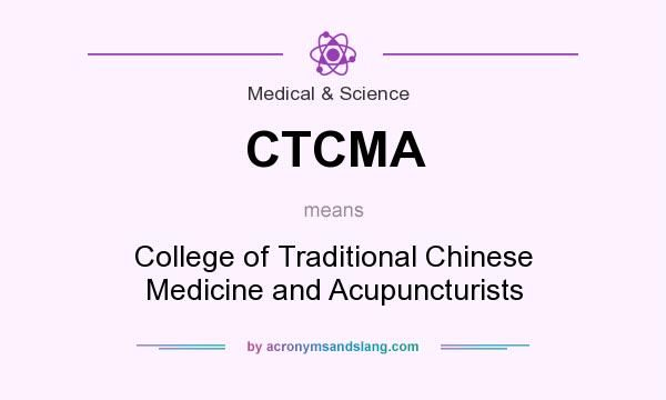 What does CTCMA mean? It stands for College of Traditional Chinese Medicine and Acupuncturists