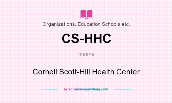 What does CS-HHC mean? It stands for Cornell Scott-Hill Health Center