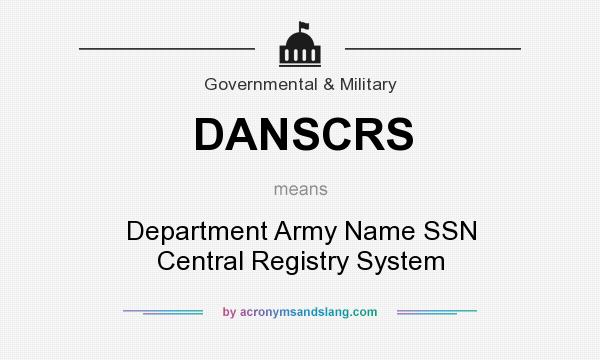 What does DANSCRS mean? It stands for Department Army Name SSN Central Registry System