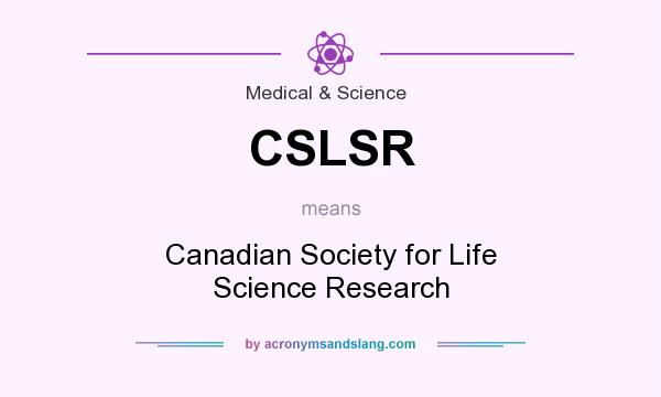 What does CSLSR mean? It stands for Canadian Society for Life Science Research