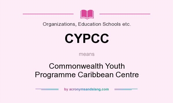What does CYPCC mean? It stands for Commonwealth Youth Programme Caribbean Centre