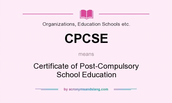What does CPCSE mean? It stands for Certificate of Post-Compulsory School Education