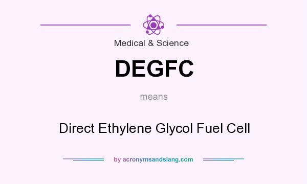 What does DEGFC mean? It stands for Direct Ethylene Glycol Fuel Cell