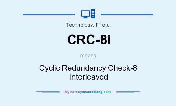 What does CRC-8i mean? It stands for Cyclic Redundancy Check-8 Interleaved