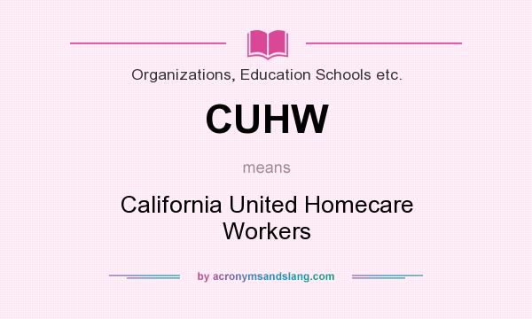 What does CUHW mean? It stands for California United Homecare Workers