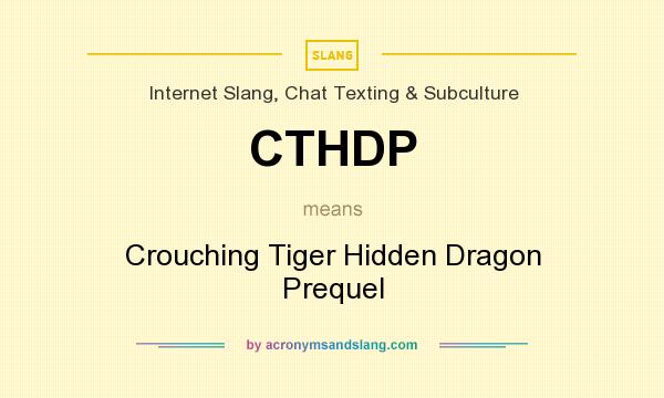 What does CTHDP mean? It stands for Crouching Tiger Hidden Dragon Prequel