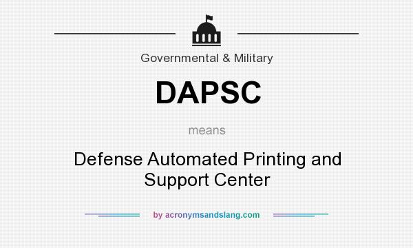 What does DAPSC mean? It stands for Defense Automated Printing and Support Center