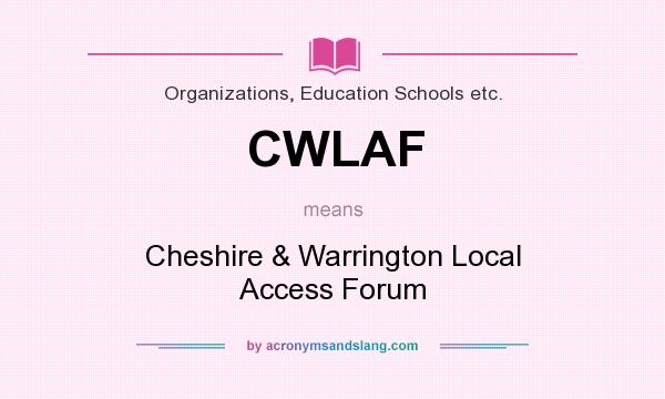 What does CWLAF mean? It stands for Cheshire & Warrington Local Access Forum