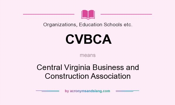 What does CVBCA mean? It stands for Central Virginia Business and Construction Association