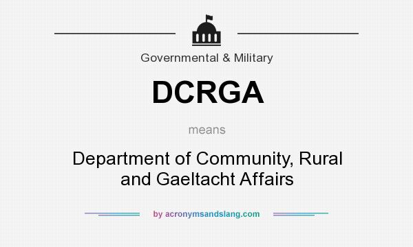 What does DCRGA mean? It stands for Department of Community, Rural and Gaeltacht Affairs