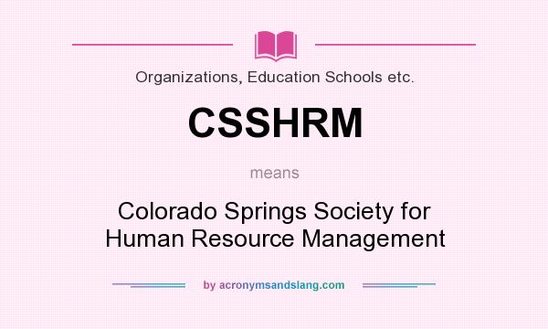 What does CSSHRM mean? It stands for Colorado Springs Society for Human Resource Management