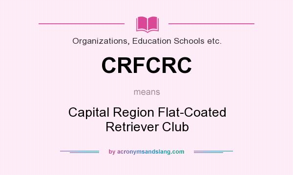 What does CRFCRC mean? It stands for Capital Region Flat-Coated Retriever Club