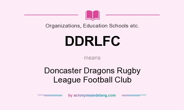 What does DDRLFC mean? It stands for Doncaster Dragons Rugby League Football Club