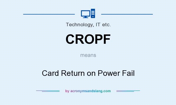 What does CROPF mean? It stands for Card Return on Power Fail