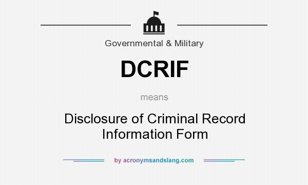 What does DCRIF mean? It stands for Disclosure of Criminal Record Information Form