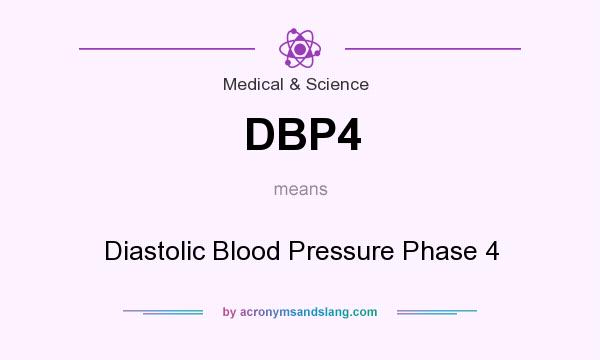 What does DBP4 mean? It stands for Diastolic Blood Pressure Phase 4