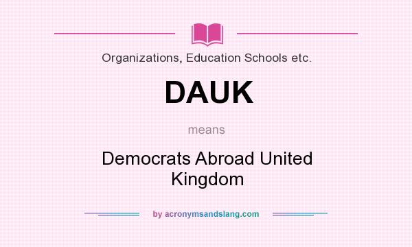 What does DAUK mean? It stands for Democrats Abroad United Kingdom