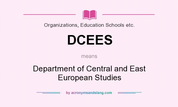 What does DCEES mean? It stands for Department of Central and East European Studies