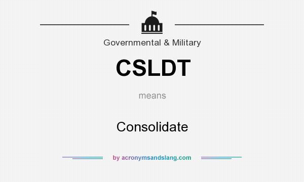 What does CSLDT mean? It stands for Consolidate