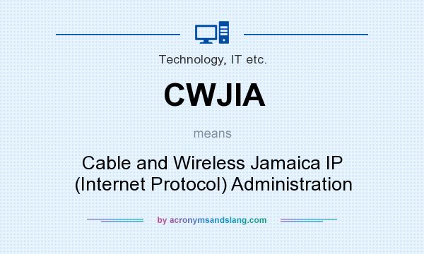 What does CWJIA mean? It stands for Cable and Wireless Jamaica IP (Internet Protocol) Administration