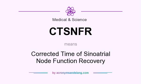 What does CTSNFR mean? It stands for Corrected Time of Sinoatrial Node Function Recovery