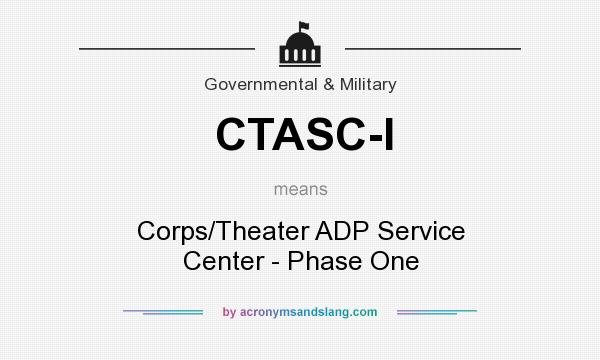 What does CTASC-I mean? It stands for Corps/Theater ADP Service Center - Phase One