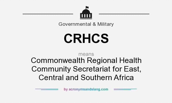 What does CRHCS mean? It stands for Commonwealth Regional Health Community Secretariat for East, Central and Southern Africa