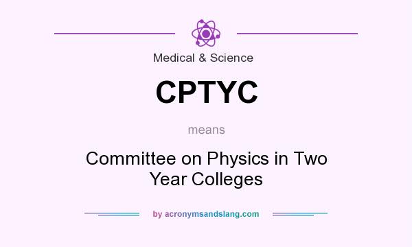 What does CPTYC mean? It stands for Committee on Physics in Two Year Colleges