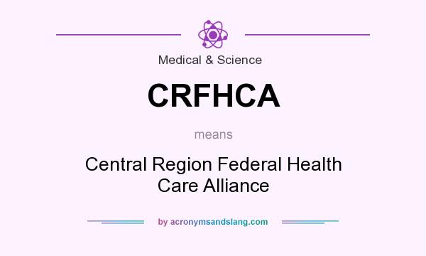 What does CRFHCA mean? It stands for Central Region Federal Health Care Alliance