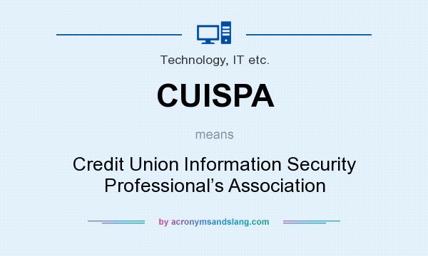 What does CUISPA mean? It stands for Credit Union Information Security Professional’s Association