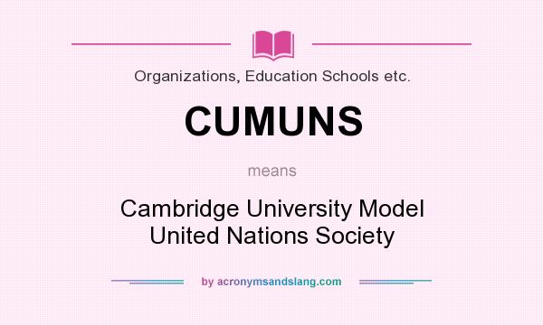 What does CUMUNS mean? It stands for Cambridge University Model United Nations Society