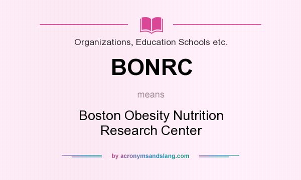 What does BONRC mean? It stands for Boston Obesity Nutrition Research Center