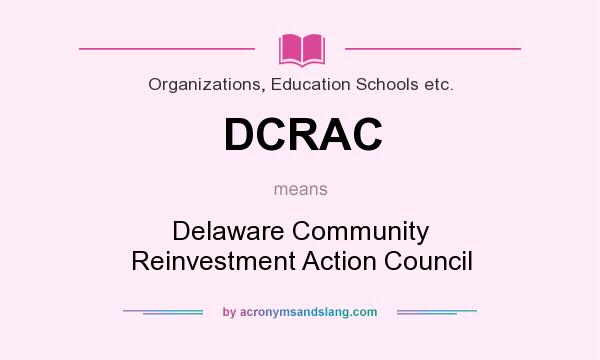 What does DCRAC mean? It stands for Delaware Community Reinvestment Action Council