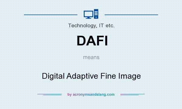 What does DAFI mean? It stands for Digital Adaptive Fine Image