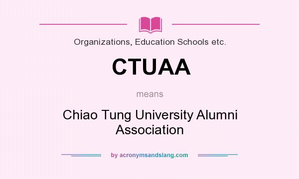 What does CTUAA mean? It stands for Chiao Tung University Alumni Association