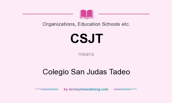 What does CSJT mean? It stands for Colegio San Judas Tadeo