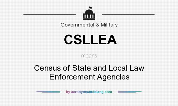 What does CSLLEA mean? It stands for Census of State and Local Law Enforcement Agencies